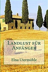 Landlust Fur Anfanger: Erlebnisse Einer Ausgewilderten (Paperback)