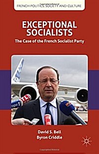 Exceptional Socialists : The Case of the French Socialist Party (Hardcover)