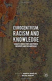 Eurocentrism, Racism and Knowledge : Debates on History and Power in Europe and the Americas (Hardcover)