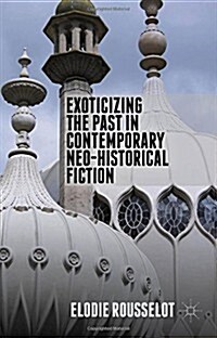 Exoticizing the Past in Contemporary Neo-Historical Fiction (Hardcover)