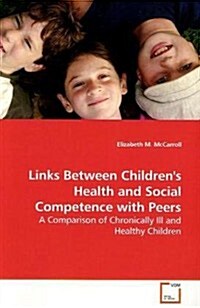 Links Between Childrens Health and Social Competence With Peers (Paperback)