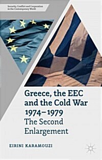 Greece, the EEC and the Cold War 1974-1979 : The Second Enlargement (Hardcover)
