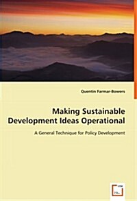 Making Sustainable Development Ideas Operational - A General Technique for Policy Development (Paperback)