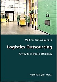 Logistics Outsourcing- A way to increase efficiency (Paperback)
