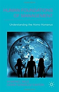Human Foundations of Management : Understanding the Homo Humanus (Hardcover)