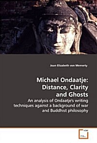 Michael Ondaatje: Distance, Clarity and Ghosts (Paperback)