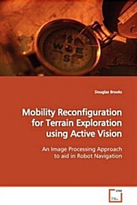 Mobility Reconfiguration for Terrain Exploration Using Active Vision (Paperback)