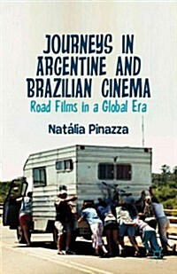 Journeys in Argentine and Brazilian Cinema : Road Films in a Global Era (Hardcover)