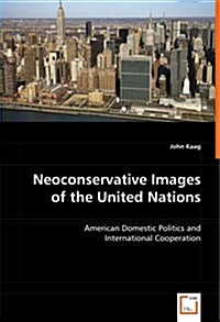 Neoconservative Images of the United Nations (Paperback)