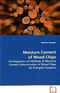 Moisture Content of Wood Chips (Paperback)