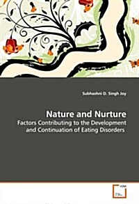 Nature and Nurture - Factors Contributing to the Development and Continuation of Eating Disorders (Paperback)