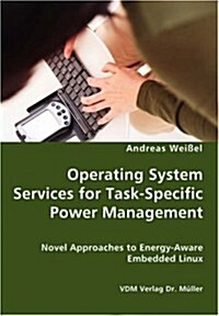Operating System Services for Task-Specific Power Management - Novel Approaches to Energy - Aware Embedded Linux (Paperback)