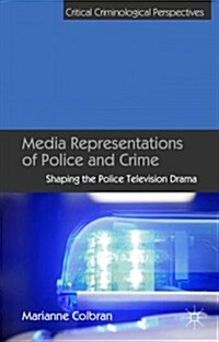 Media Representations of Police and Crime : Shaping the Police Television Drama (Hardcover)