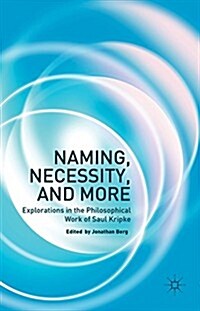 Naming, Necessity and More : Explorations in the Philosophical Work of Saul Kripke (Hardcover)