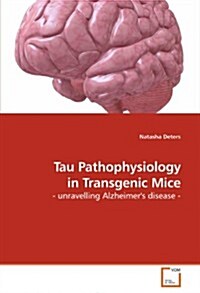 Tau Pathophysiology in Transgenic Mice (Paperback)