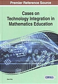 Cases on Technology Integration in Mathematics Education (Hardcover)