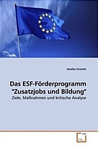 Dsa ESF F?derprogramm Zusatzjobs und Bildung Ziele Ma?ahmen und kritische Analyse (Paperback)