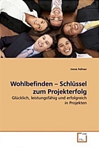 Wohlbefinden - Schl?sel zum Projekterfolg (Paperback)