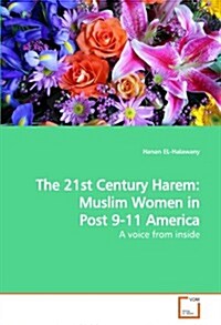 The 21st Century Harem: Muslim Women in Post 9-11 America (Paperback)