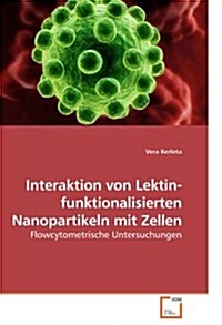 Interaktion Von Lektin-funktionalisierten Nanopartikeln Mit Zellen (Paperback)