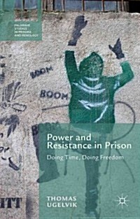 Power and Resistance in Prison : Doing Time, Doing Freedom (Hardcover)