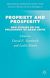 Propriety and Prosperity : New Studies on the Philosophy of Adam Smith (Hardcover)