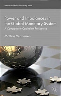Power and Imbalances in the Global Monetary System : A Comparative Capitalism Perspective (Hardcover)