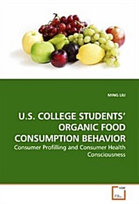 U.s. College Students Organic Food Consumption Behavior (Paperback)