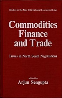 Commodities, Finance and Trade: Issues in the North-South Negotiations (Hardcover)