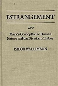 Estrangement: Marxs Conception of Human Nature and the Division of Labor (Hardcover)