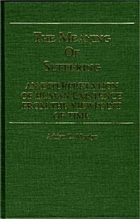 The Meaning of Suffering: An Interpretation of Human Existence from the Viewpoint of Time (Hardcover)