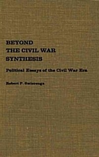 Beyond the Civil War Synthesis: Political Essays of the Civil War Era (Hardcover)
