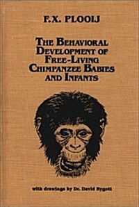 The Behavioral Development of Free-Living Chimpanzee Babies and Infants (Hardcover)