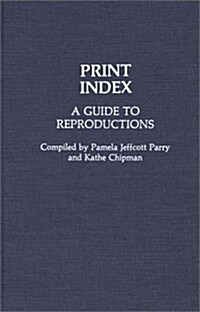 Print Index: A Guide to Reproductions (Hardcover)