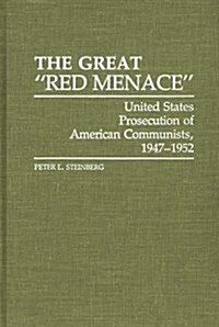 The Great Red Menace: United States Prosecution of American Communists, 1947-1952 (Hardcover)