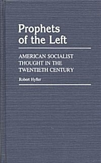 Prophets of the Left: American Socialist Thought in the Twentieth Century (Hardcover)