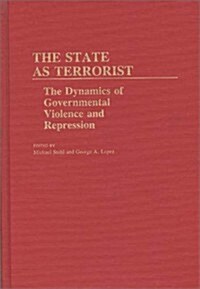 The State as Terrorist: The Dynamics of Governmental Violence and Repression (Hardcover)