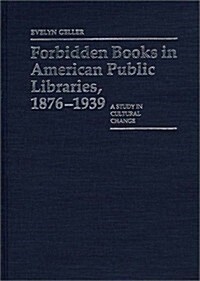Forbidden Books in American Public Libraries, 1876-1939: A Study in Cultural Change (Hardcover)