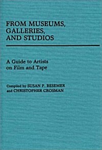 From Museums, Galleries, and Studios: A Guide to Artists on Film and Tape (Hardcover)