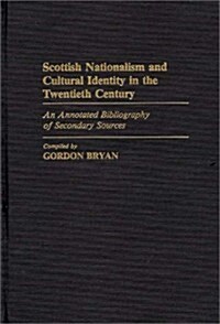 Scottish Nationalism and Cultural Identity in the Twentieth Century: An Annotated Bibliography of Secondary Sources (Hardcover)