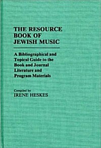 The Resource Book of Jewish Music: A Bibliographical and Topical Guide to the Book and Journal Literature and Program Materials (Hardcover)