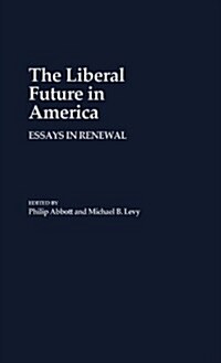 The Liberal Future in America: Essays in Renewal (Hardcover)