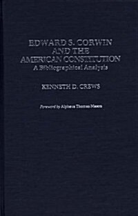 Edward S. Corwin and the American Constitution: A Bibliographical Analysis (Hardcover)