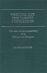 Weeding Out the Target Population: The Law of Accountability in a Manpower Program (Hardcover)