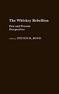 The Whiskey Rebellion: Past and Present Perspectives (Hardcover)