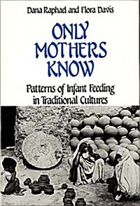 Only Mothers Know: Patterns of Infant Feeding in Traditional Cultures (Hardcover)