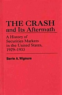 The Crash and Its Aftermath: A History of Securities Markets in the United States, 1929-1933 (Hardcover)