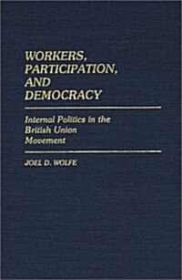 Workers, Participation, and Democracy: Internal Politics in the British Union Movement (Hardcover)