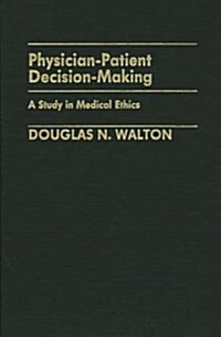 Physician-Patient Decision-Making: A Study in Medical Ethics (Hardcover)