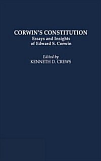 Corwins Constitution: Essays and Insights of Edward S. Corwin (Hardcover)